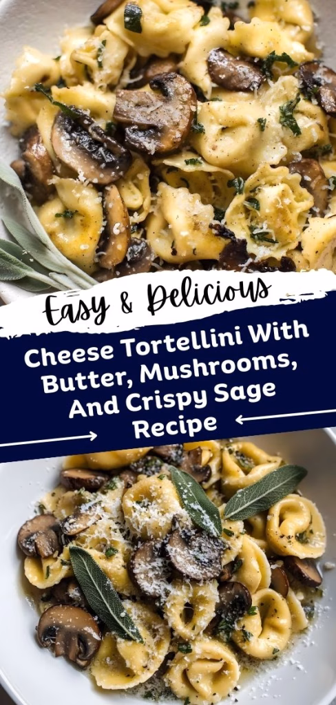 Cheese Tortellini With Butter, Mushrooms, And Crispy Sage Recipe
